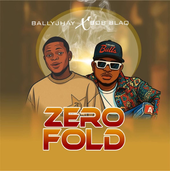 Bally Jhay - Zero Fold (feat. Bob Blaq)