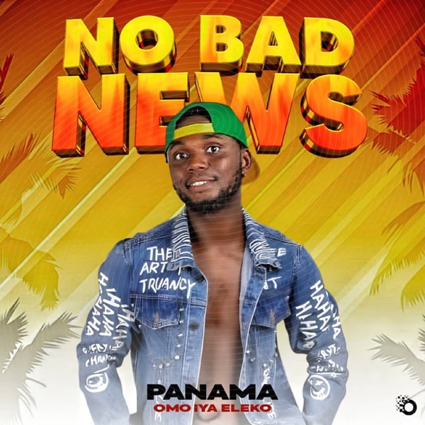 Panama Omo Iya Eleko - No Bad News