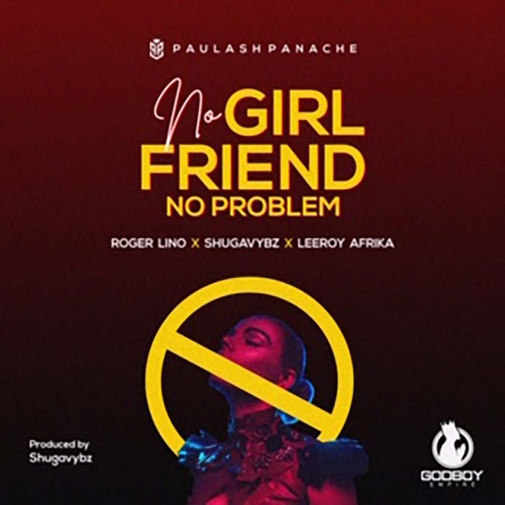 Paulash Panache - No Girlfriend No Problem (feat. Roger Lino, Shugavybz & Leeroy Afrika)