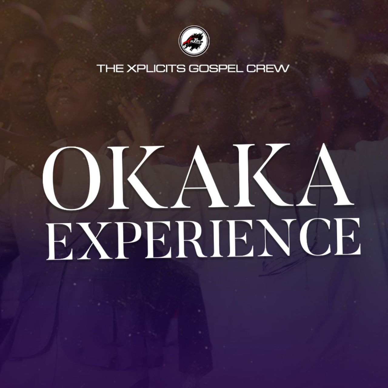 The Xplicits Gospel Crew - Okaka Experience